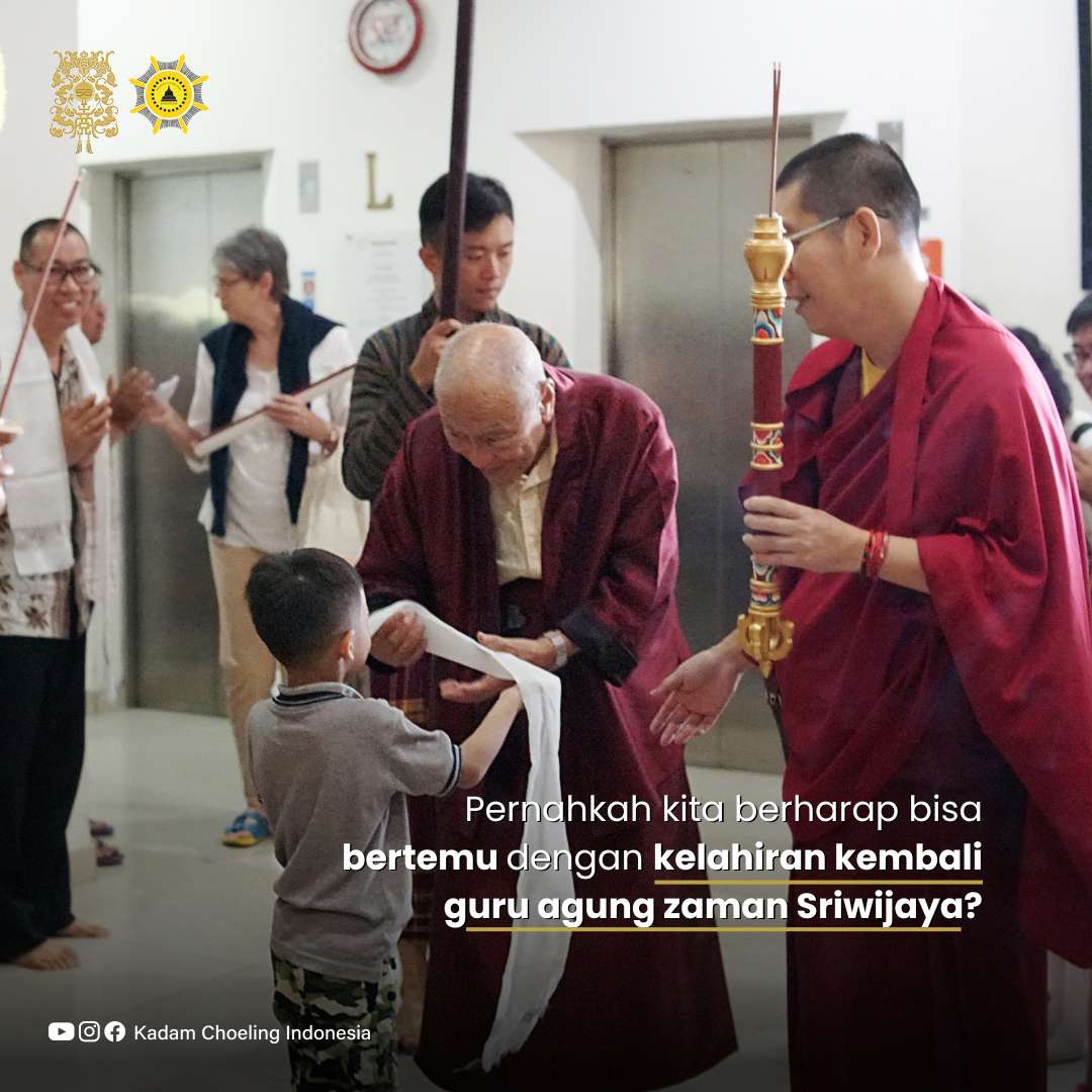 Berkat Suhu Bhadra Ruci, aku bisa bertemu dengan Guru Dagpo Rinpoche, kelahiran kembali Guru Suwarnadwipa Dharmakirti dari Sriwijaya