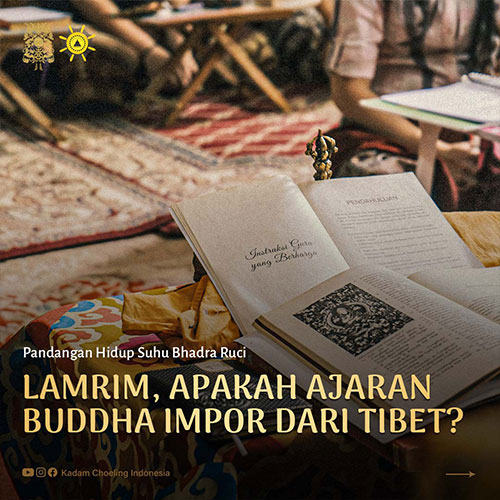Lamrim bukanlah ajaran impor dari Tibet, melainkan ajaran warisan dari Guru Suwarnadwipa Dharmakirti dari Sriwijaya