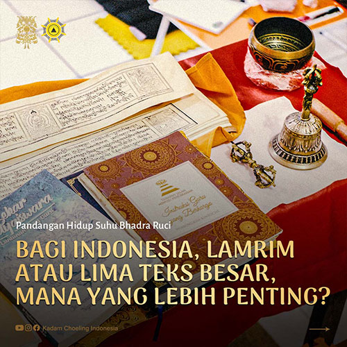Orang Indonesia perlu belajar Lamrim atau filsafat Buddhis Lima Teks Besar?